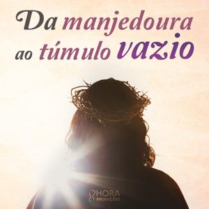 Da Manjedoura ao Túmulo Vazio