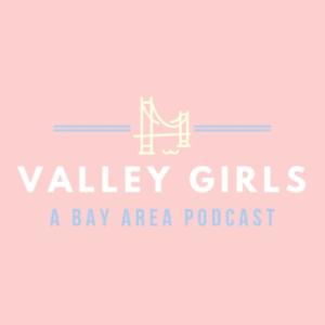 Valley Girls - A Bay Area Podcast