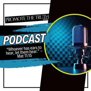 Promote The Truth Podcast by Promote The Truth