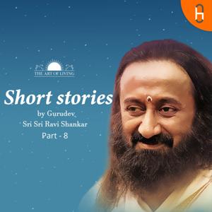 Short Stories by Gurudev Sri Sri Ravi Shankar Part - 8
