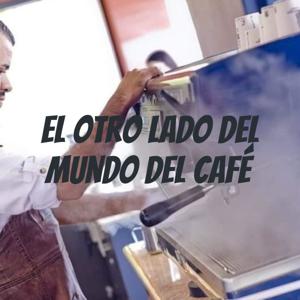 El otro lado del mundo del Café