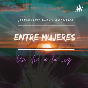 Entre Mujeres Un día a la vez