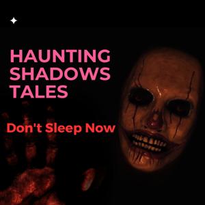 Haunting Shadows Tales