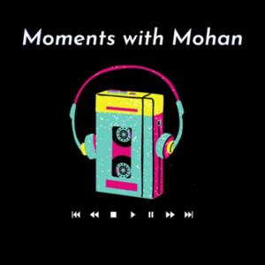 Moments with Mohan