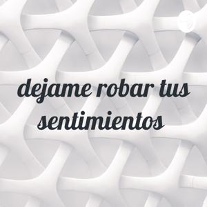 dejame robar tus sentimientos