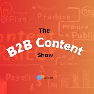 B2B Content Show: A Podcast About the How, What, and Why of B2B Content Marketing