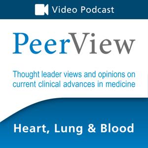 PeerView Heart, Lung & Blood CME/CNE/CPE Video Podcast by PVI, PeerView Institute for Medical Education