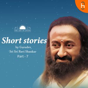 Short Stories by Gurudev Sri Sri Ravi Shankar Part - 7