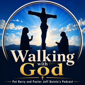 Walking with God, Pat and Jeff’s Podcast