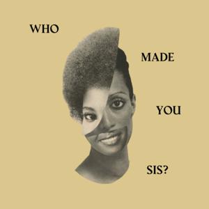 Who Made You Sis: In Spiritual Dialogue