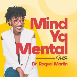 Mind Ya Mental Podcast by Dr. Raquel Martin