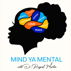 Mind Ya Mental Podcast by Dr. Raquel Martin