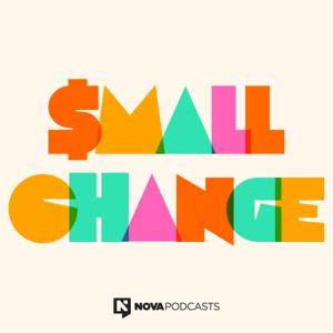 Small Change by Nova Podcasts