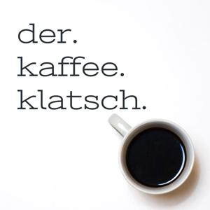 der. kaffee. klatsch.