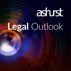 Ashurst Legal Outlook Podcast by Ashurst