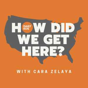 Daily Kos' How Did We Get Here? by Cara Zelaya