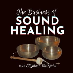 The Business of Sound Healing by Elizabeth McKenna