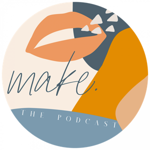 Make. The Podcast