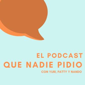 El Podcast Que Nadie Pidio