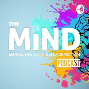 The MiND Podcast - "Mental Health In A New Direction"