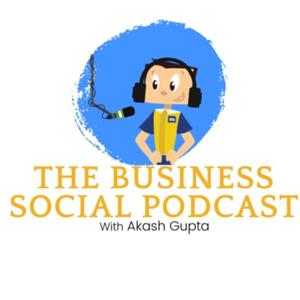 The Business Social Podcast - With Akash Gupta