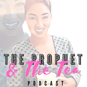 The Prophet & The Tea Podcast