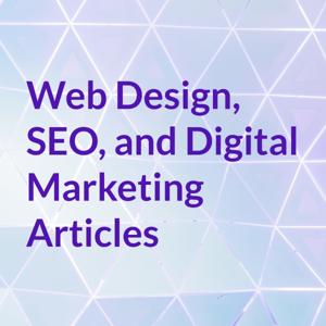 Web Design, SEO, and Digital Marketing Articles