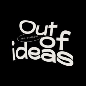 Out Of Ideas Podcast