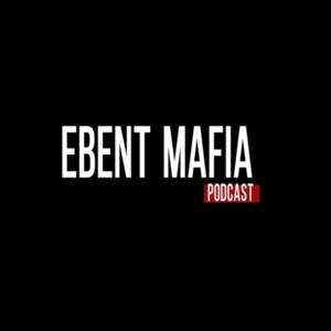 Ebent Mafia Podcast