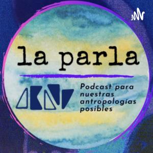 La Parla - Conversas hacia nuestras antropologías soñadas