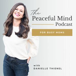 The Peaceful Mind Podcast by Danielle Thienel