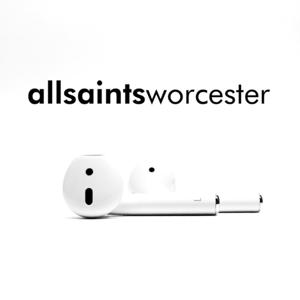 All Saints Worcester Podcast