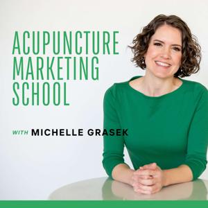 Acupuncture Marketing School by Michelle Grasek, MS, L.Ac.