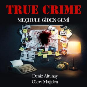 True Crime: Meçhule Giden Gemi by Deniz Altunay, Olcay Mağden