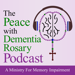 The Peace with Dementia Rosary Podcast