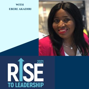 Rise To Leadership with Ebere Akadiri