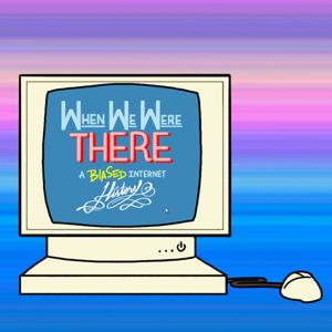 When We Were There: A Biased Internet History