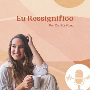 Eu Ressignifico - Por Camilla Viana