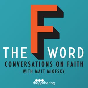 The F Word: Conversations On Faith with Matt Miofsky