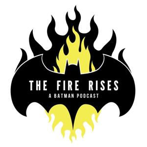 The Fire Rises: A Batman Podcast by TFR