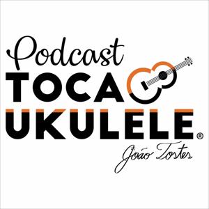 Podcast Toca Ukulele com João Tostes