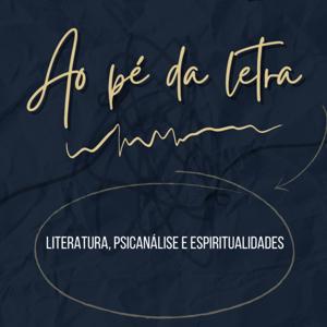 AO PÉ DA LETRA - literatura, psicanálise e espiritualidades