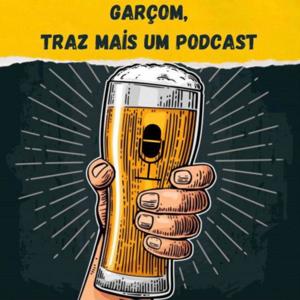 Garçom, Traz Mais um Podcast