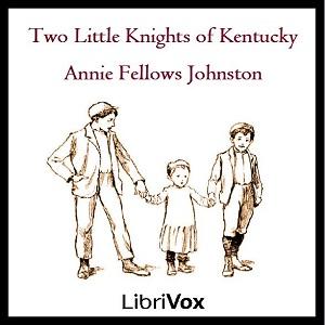 Two Little Knights of Kentucky by Annie Fellows Johnston (1863 - 1931)