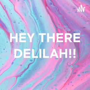 HEY THERE DELILAH!!