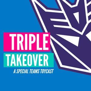 Triple Takeover Toycast by Triple Takeover