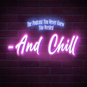 - And Chill