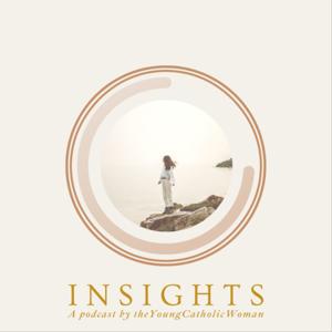 INSIGHTS: A Podcast by theYoungCatholicWoman