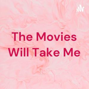 The Movies Will Take Me