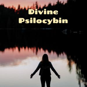 Divine Psilocybin - Magic Mushrooms and Psychedelic Talks by DivinePsilocybin